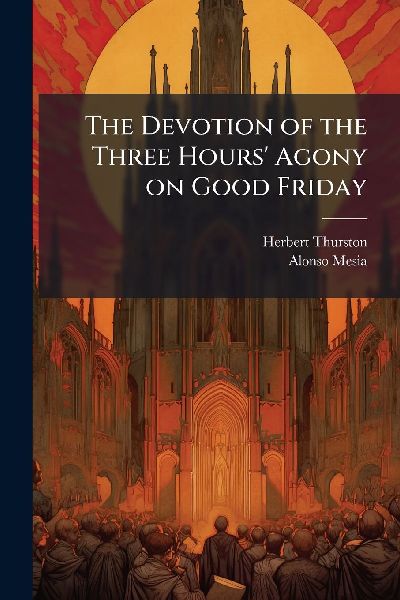 The Devotion of the Three Hours Agony on Good Friday