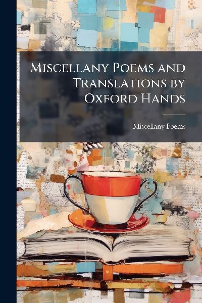Miscellany Poems and Translations by Oxford Hands