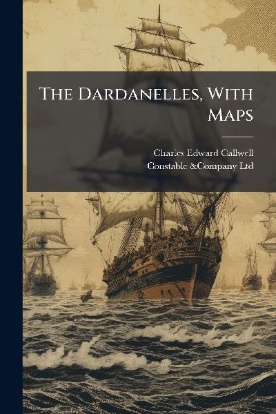 The Dardanelles, With Maps