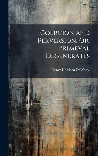 Coercion and Perversion, Or, Primeval Degenerates