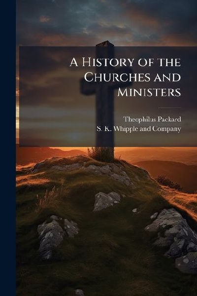A History of the Churches and Ministers