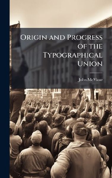 Origin and Progress of the Typographical Union