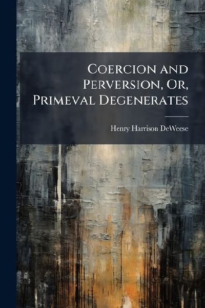 Coercion and Perversion, Or, Primeval Degenerates