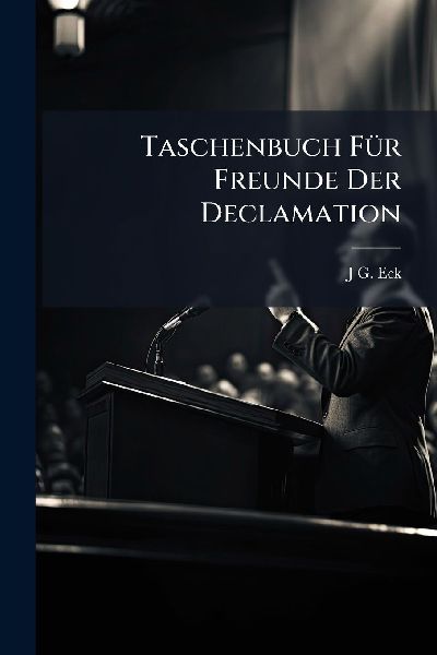Taschenbuch FÃ1/4r Freunde Der Declamation
