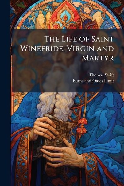 The Life of Saint Winefride, Virgin and Martyr