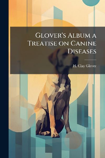 Glover's Album a Treatise on Canine Diseases