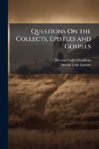 Questions On the Collects, Epistles and Gospels