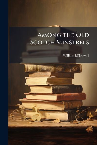 Among the Old Scotch Minstrels