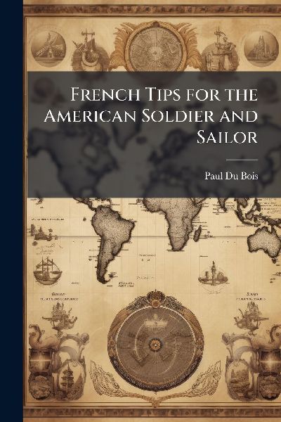 French Tips for the American Soldier and Sailor