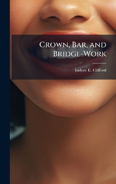 Crown, Bar, and Bridge-Work