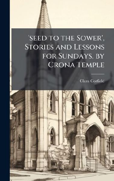 seed to the Sower, Stories and Lessons for Sundays, by Crona Temple