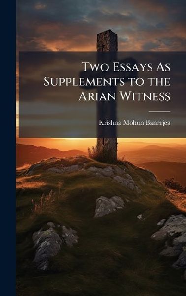 Two Essays As Supplements to the Arian Witness