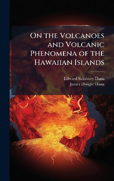 On the Volcanoes and Volcanic Phenomena of the Hawaiian Islands