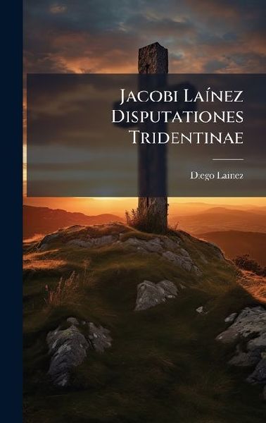 Jacobi LaÃ-nez Disputationes Tridentinae