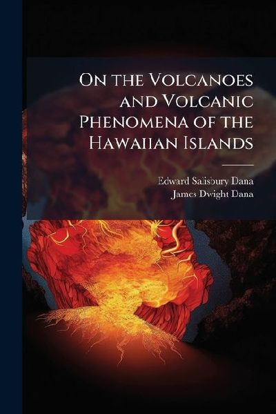 On the Volcanoes and Volcanic Phenomena of the Hawaiian Islands