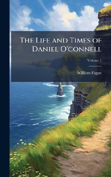 The Life and Times of Daniel O'connell