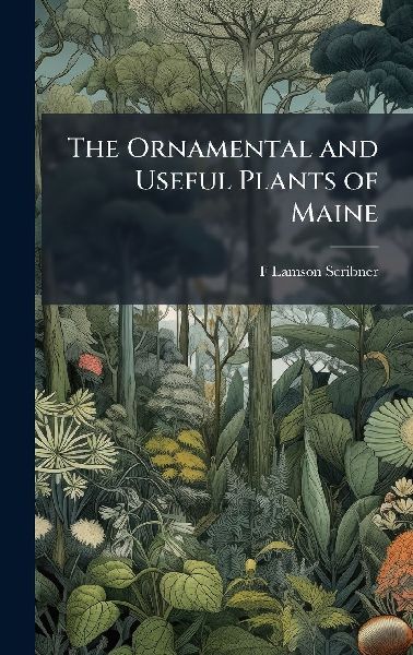 The Ornamental and Useful Plants of Maine
