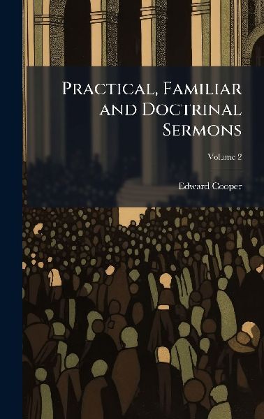 Practical, Familiar and Doctrinal Sermons