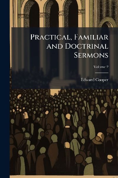 Practical, Familiar and Doctrinal Sermons