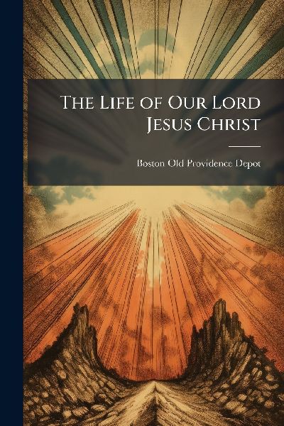 The Life of Our Lord Jesus Christ
