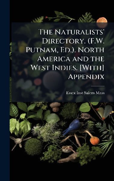 The Naturalists' Directory. (F.W. Putnam, Ed.). North America and the West Indies. [With] Appendix