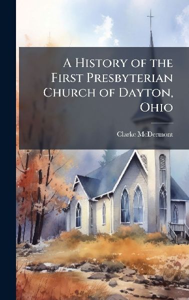 A History of the First Presbyterian Church of Dayton, Ohio