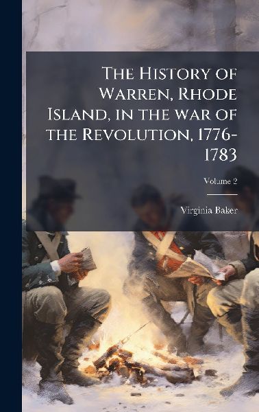 The History of Warren, Rhode Island, in the war of the Revolution, 1776-1783