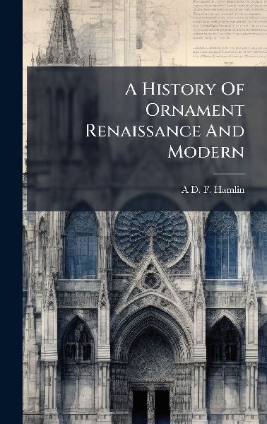 A History Of Ornament Renaissance And Modern