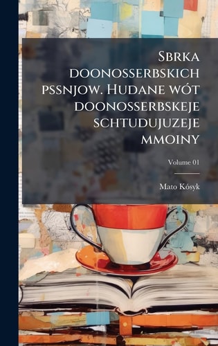 Sbrka Doonosserbskich Pssnjow. Hudane WÃ3t Doonosserbskeje Schtudujuzeje Mmoiny
