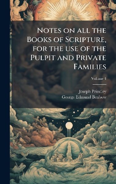 Notes on all the Books of Scripture, for the use of the Pulpit and Private Families