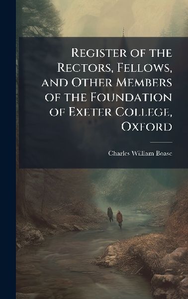 Register of the Rectors, Fellows, and Other Members of the Foundation of Exeter College, Oxford