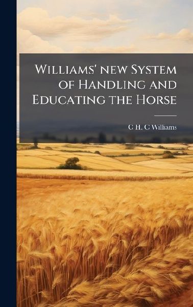 Williams' new System of Handling and Educating the Horse