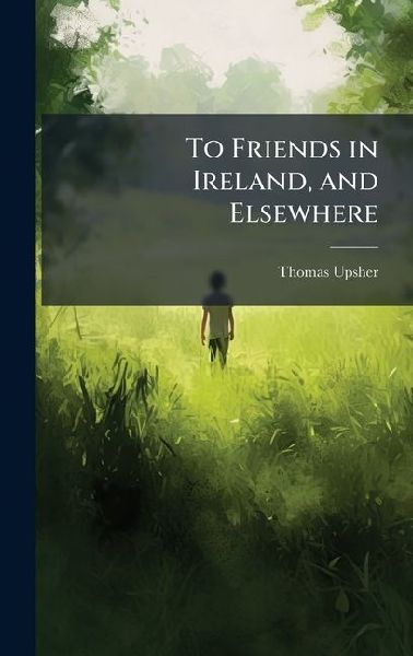 To Friends in Ireland, and Elsewhere