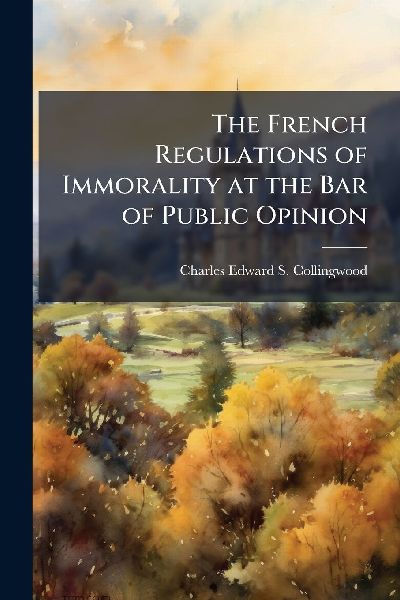 The French Regulations of Immorality at the Bar of Public Opinion