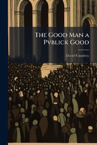 The Good Man a Pvblick Good