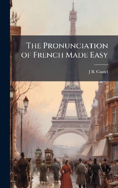 The Pronunciation of French Made Easy