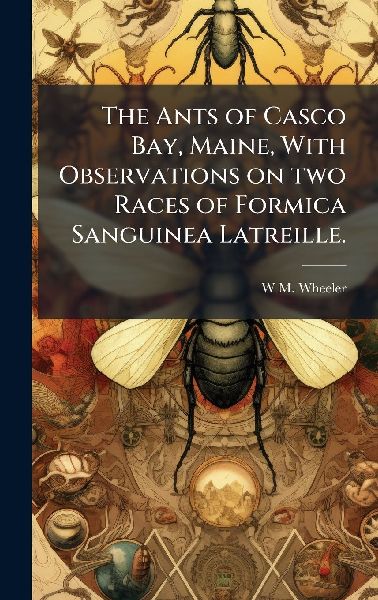 The Ants of Casco Bay, Maine, With Observations on two Races of Formica Sanguinea Latreille.