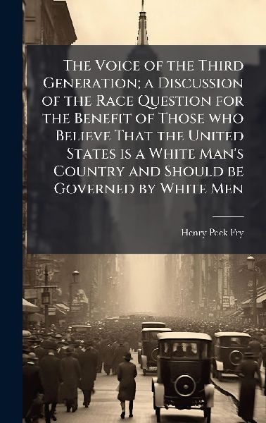 The Voice of the Third Generation; a Discussion of the Race Question for the Benefit of Those who Believe That the United States is a White Mans Country and Should be Governed by White Men