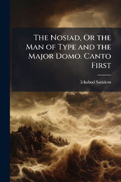 The Nosiad, Or the Man of Type and the Major Domo. Canto First