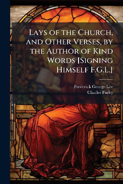 Lays of the Church, and Other Verses, by the Author of Kind Words [Signing Himself F.G.L.]
