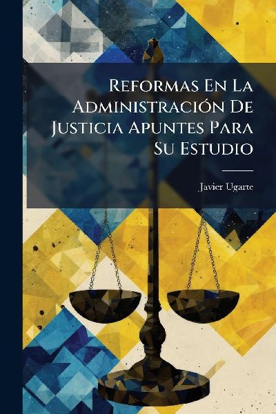 Reformas En La AdministraciÃ3n De Justicia Apuntes Para Su Estudio