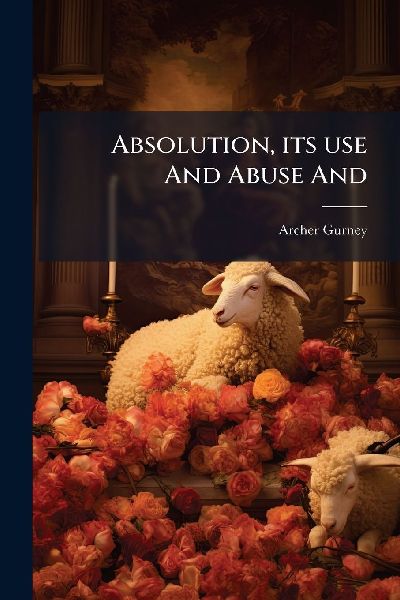 Absolution, its use And Abuse And