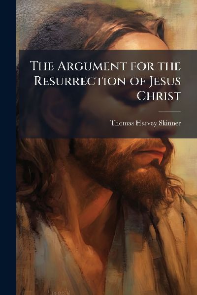The Argument for the Resurrection of Jesus Christ