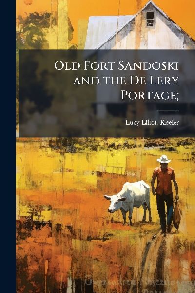 Old Fort Sandoski and the De Lery Portage;