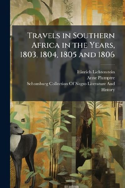 Travels in Southern Africa in the Years, 1803, 1804, 1805 and 1806