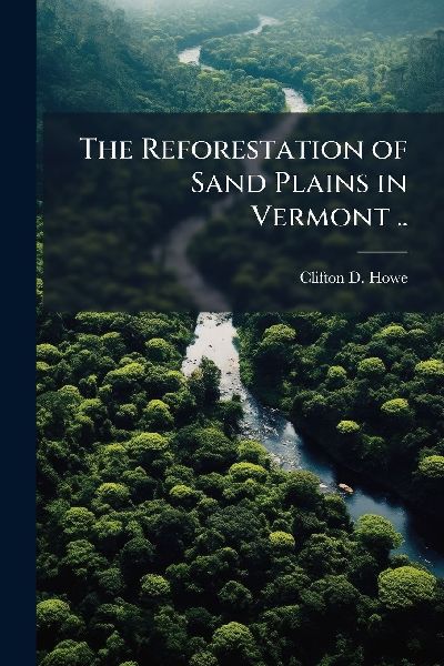 The Reforestation of Sand Plains in Vermont ..