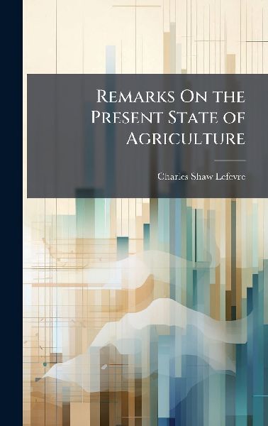 Remarks On the Present State of Agriculture