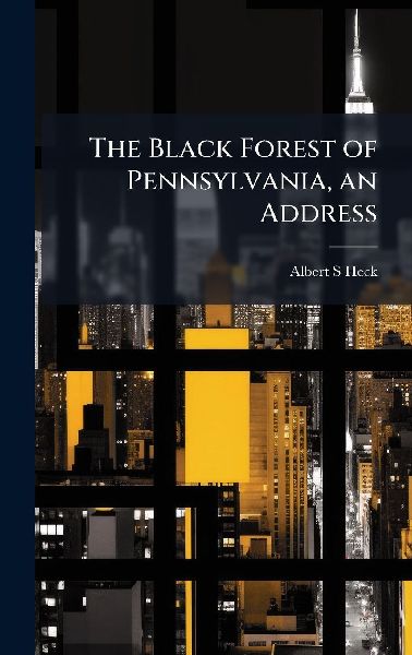 The Black Forest of Pennsylvania, an Address