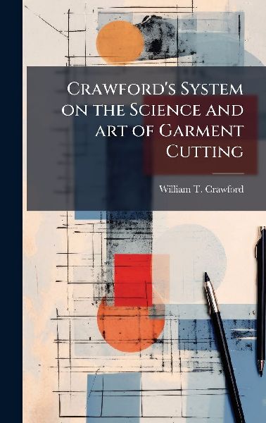 Crawford's System on the Science and art of Garment Cutting