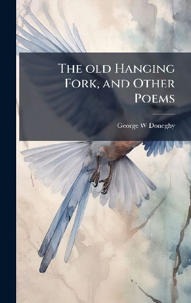 The old Hanging Fork, and Other Poems